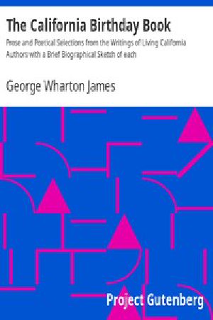 [Gutenberg 13298] • The California Birthday Book / Prose and Poetical Selections from the Writings of Living California Authors with a Brief Biographical Sketch of each